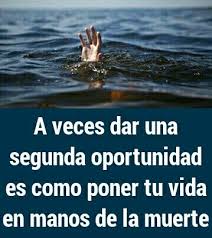 A Veces Dar Una Segunda Oportunidad Es Como Poner Tu Vida En Manos De La Muerte Dichos De La Vida Frases De Dar Resentimiento