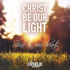 Christ Be Our Light Shine In Our Hearts Shine Through The Darkness Christ Be Our Light Shine In Your Ch Light Of Christ Catholic Faith Beautiful Words