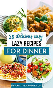 20 Delicious Easy Lazy Recipes For Dinner Time In 2020 Interesting Food Recipes Lazy Dinners Recipes