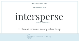 Intersperse Derives From Latin Interspersus Formed By Combining The Familiar Prefix Inter Between Or Among With Spar Words Uncommon Words Word Of The Day