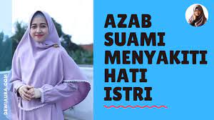 Bila suami sakitkan hati isteri dan buatnya menangis, rezeki pun akan berkurang. Azab Suami Menyakiti Hati Istri Youtube