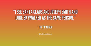 I see Santa Claus and Joseph Smith and Luke Skywalker as the same ... via Relatably.com