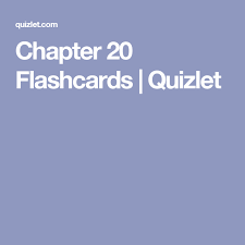 Chapter 20 Flashcards Quizlet Flashcards Chapter Study Tools