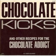 Chocolate Kicks and Other Recipes for the Chocolate Addict