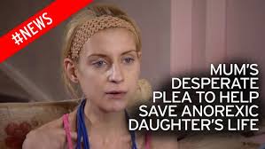 Mum's desperate plea to save anorexic daughter's life