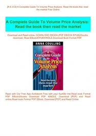 Each chapter builds on the next, working fromfirst principles on both price and volume before bringing them together, usingsimple and clear examples. R E A D A Complete Guide To Volume Price Analysis Read The Book Then Read The Market Free Online