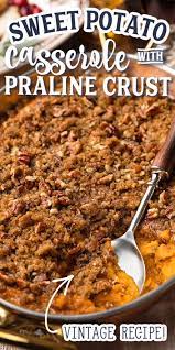 Best Ever Sweet Potato Casserole With Pecan Praline Topping Sweet Potato Casserole Thanksgiving Recipes Side Dishes Thanksgiving Recipes
