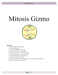 Some of the worksheets displayed are meiosis and mitosis answers work 013368718x ch11 159 178 biology 1 work i selected answers cell division explore learning gizmo answers student exploration stoichiometry gizmo answer key pdf phase changes work answers section 102 cell division diffusion and osmosis work answers. Mitosis Gizmo