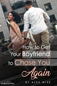 Simply put, if you're doing most of the chasing, you're not giving him the. How To Get Your Boyfriend To Chase You Again