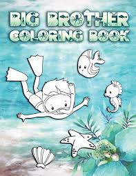 Big brother and baby brother. Buy Big Brother Coloring Book Perfect For Boys Ages 2 6 Cute Gift Idea For New Brothers Coloring Pages For Ocean And Sea Creature Brothers Book Online At Low Prices In India