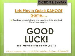 (idiomatic) used to wish someone luck with a difficult endeavor. Literary Analysis Diction Syntax Ppt Video Online Download