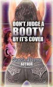 More images for don't judge a book by its cover movie » Don T Judge A Booty By Its Cover Pamela Chapron 9780578053349