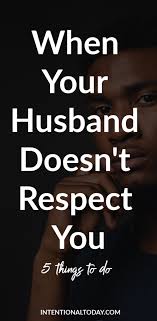 Husband Doesn T Respect Me 5 Things You Should Do Happy Wife Quotes Wife Quotes Happy Quotes