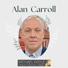 The death has occurred of Alan Carroll Finglas, Dublin Late of Bolton Le  Sands, Carnforth, UK. In Loving Memory of Alan Carroll It is with heavy  hearts that we announce the passing