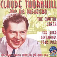 Claude Thornhill, Claude Thornhill & His Orchestra, Claude Thornhill,  Clifford Grey, Gerry Mulligan, George Gershwin, Frederick Loewe, Johnny  Burke, Jimmy McHugh, James Van Heusen, Ira Gershwin, J.C. Evans, J. Fred  Coots, Haven