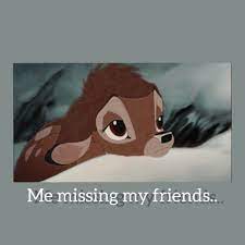 Me Missing My Friends In 2021 Missing My Friend Funny Greetings Friend Memes