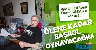 Aydemir akbaş bu röportajda menderes hayranı olduğunu söylüyor ve ekliyordu Aydemir Akbas Olene Kadar Basrol Oynayacagim Pazar Sabah Haberleri