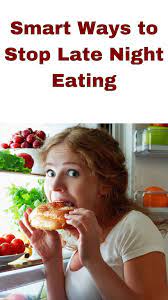 How To Stop Eating Late At Night - Healthier Steps
