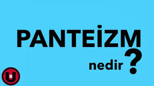 Panteizm Nedir Youtube Felsefe