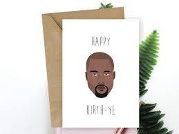 Скачай 2 chainz feat kanye west birthday song и 2 chainz birthday song feat kanye west. Kanye West Birthday Card Happy Birth Ye Yeezy Etsy Kanye West Birthday Greeting Card Collection Birthday Cards