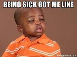 40 Hilarious Memes About Being Sick Sayingimages Com Funny Sick Memes Sick Kids Quotes Funny Sick Quotes
