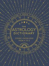 The Astrology Dictionary Cosmic Knowledge From A To Z