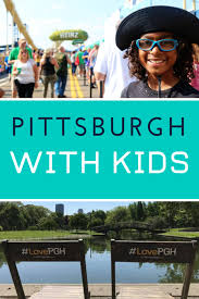 Kidsburgh 10 Must Do Things When You Visit Pittsburgh With Kids Visit Pittsburgh Hotels For Kids Kids Attractions