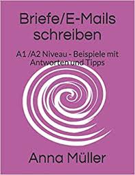 Mit einem video zum prüfungsteil sprechen. Briefe E Mails Schreiben A1 Und A2 Niveau Beispiele Mit Moglichen Antworten U D Tipps Briefe Schreiben Band 1 Muller Anna Amazon De Bucher