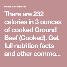 There Are 232 Calories In 3 Ounces Of Cooked Ground Beef Cooked Get Full Nutrition Facts And Other Common Serving Sizes Of Nutrition Facts Nutrition Calorie