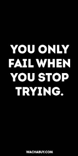 Inspiration Quote You Only Fail When You Stop Trying College Quotes Motivational Words Inspirational Quotes