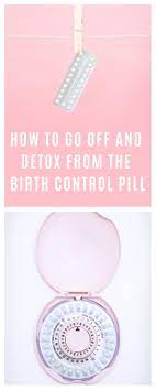 How To Go Off And Detox From The Birth Control Pill Natural Birth Control Birth Control Detox Birth Control Pills