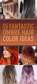 15 Fantastic Ombre Hair Color Ideas Ombre Hair Color Ombre Hair Hair Styles