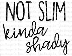 Not Slim Kinda Shady Sublimation Clip Art Stock Photo Etsy Cricut Projects Vinyl Cricut Tutorials Cricut Craft Room