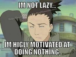 I M Not Lazy I M Highly Motivated At Doing Nothing Funny Text Nara Shikamaru Naruto Funny Naruto Memes Naruto Funny Naruto Memes