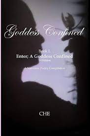 Amazon.com: Goddess Confined Book I. Enter; A Goddess Confined: A Narrative  Poetry Compilation: 9781796624922: Edwards, Crystal Hayse: Books
