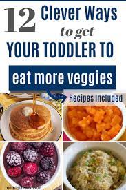 12 Clever Ways To Get Your Toddler To Eat More Vegetables Mom In The Six Picky Toddler Meals Kids Eat Vegetables Toddler Picky Eater