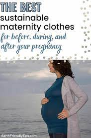 The Best Sustainable Maternity Clothes Earth Friendly Tips