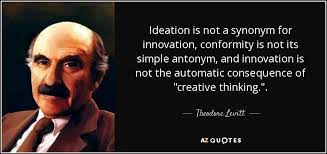 Test your knowledge on this movies quiz and compare your score to others. Theodore Levitt Quote Ideation Is Not A Synonym For Innovation Conformity Is Not