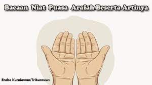 Bacaan Niat Dan Keutamaan Puasa Arafah 9 Dzulhijjah 1441 H Lengkap Bahasa Arab Hingga Terjemahannya Tribunnews Com Mobile