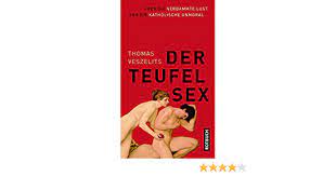 Der Teufel Sex: Über die verdammte Lust und die katholische Unmoral:  Veszelits, Thomas: 9783867891684: Amazon.com: Books