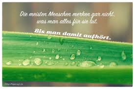 Die Meisten Menschen Merken Gar Nicht Was Man Alles Für Sie Tut Bis