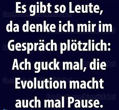 Die Evolution Macht Auch Mal Pause Spruche Witzige Spruche Gedichte Und Spruche