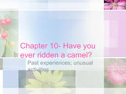 • make questions with ever using the words in brackets. Chapter 10 Have You Ever Ridden A Camel