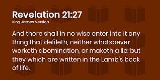 Christians who believe a person can lose their salvation point to the term blotted out in connection with the book of life. Revelation 21 27 Kjv And There Shall In No Wise Enter Into It Any Thing That Defileth Neither Whatsoever Worketh Abomination Or Maketh A Lie But They Which Are Written In The