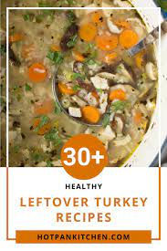 30 Healthy Leftover Turkey Recipes Hot Pan Kitchen Leftover Turkey Recipes Turkey Leftover Recipes Healthy Turkey Recipes