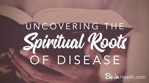 Spiritual Roots Causes Of Disease And Illness Be In Health