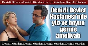 Denizli Devlet Hastanesi Nde Yuz Ve Boyun Germe Ameliyati Denizli Gundem