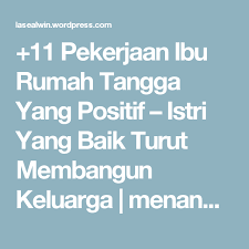 11 Pekerjaan Ibu Rumah Tangga Yang Positif Istri Yang Baik Turut Membangun Keluarga Ibu Rumah Tangga Tangga Bangunan