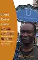 Ich bin ein Black Berliner: Die ungewöhnliche Lebensgeschichte eines  Afrikaners in Deutschland (Herder Spektrum) : Evans, Jones K, Schubert,  Kai, Schmaler, Robin: Amazon.de: Bücher