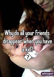 Why Do All Your Friends Disappear When You Have A Kid